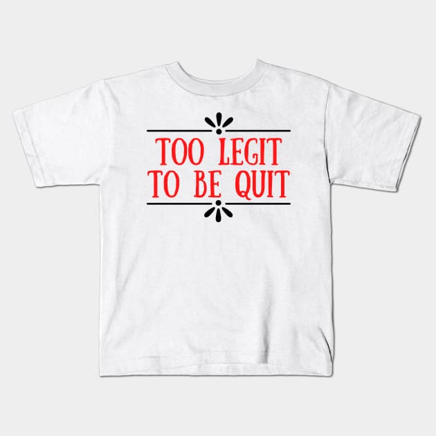 Too Legit To Quit Kids T-Shirt by Seopdesigns